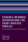 Evidence-Informed Interventions for Court-Involved Families: Promoting Healthy Coping and Development By Lyn R. Greenberg (Editor), Barbara J. Fidler (Editor), Michael A. Saini (Editor) Cover Image