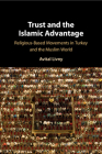 Trust and the Islamic Advantage: Religious-Based Movements in Turkey and the Muslim World Cover Image