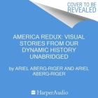 America Redux: Visual Stories from Our Dynamic History By Ariel Aberg-Riger, Aida Reluzco (Read by) Cover Image