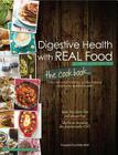 Digestive Health with Real Food: The Cookbook: 100+ Anti-Inflammatory, Nutrient-Dense Recipes for Optimal Health By Aglaee Jacob, Robb Wolf (Foreword by) Cover Image