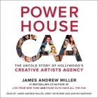 Powerhouse: The Untold Story of Hollywood's Creative Artists Agency By Ann Richardson (Read by), James Andrew Miller (Read by), Kirby Heyborne (Read by) Cover Image