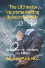 The Ultimate Neuromarketing Research Guide: Neuroscience, Methods, and Ethics By Christophe Morin  Cover Image