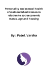 Personality and mental health of malnourished women in relation to socioeconomic status, age and housing By Patel Varsha Cover Image