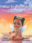 What Do Babies Do in Heaven? Cover Image