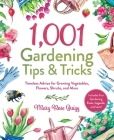 1,001 Gardening Tips & Tricks: Timeless Advice for Growing Vegetables, Flowers, Shrubs, and More (1,001 Tips & Tricks) By Mary Rose Quigg Cover Image