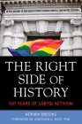 Right Side of History: 100 Years of LGBTQI Activism By Adrian Brooks, Jonathan Katz (Foreword by) Cover Image