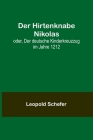 Der Hirtenknabe Nikolas; oder, Der deutsche Kinderkreuzzug im Jahre 1212 By Leopold Schefer Cover Image