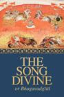 The Song Divine, Or, Bhagavad-Gita: A Metrical Rendering By Morris Brand (Editor), Neal Delmonico (Editor), C. C. Caleb (Translator) Cover Image