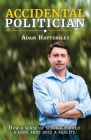 Accidental Politician By Adam Hattersley Cover Image