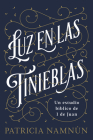 Luz en las tinieblas: Un estudio bíblico de 1 Juan By Patricia Namnún Cover Image