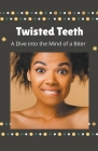 Twisted Teeth A Dive into the Mind of a Biter By Xspurts Com Cover Image