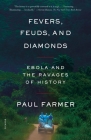 Fevers, Feuds, and Diamonds: Ebola and the Ravages of History By Paul Farmer Cover Image