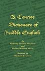 A Concise Dictionary of Middle English By Anthony Lawson Mayhew, Walter William Skeat, Michael Everson (Revised by) Cover Image