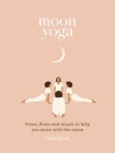 Moon Yoga: Poses, flows and rituals to help you move with the moon By Lisa Hood Cover Image