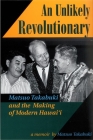 An Unlikely Revolutionary: Matsuo Takabuki and the Making of Modern Hawaii (Extraordinary Lives: The Experience of Hawaii Nisei) By Matsuo Takabuki Cover Image