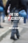 The End of Peacekeeping: Gender, Race, and the Martial Politics of Intervention By Marsha Henry Cover Image