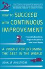 How to Succeed with Continuous Improvement: A Primer for Becoming the Best in the World By Joakim Ahlstrom Cover Image