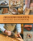 The Woodworker's Studio Handbook: Traditional and Contemporary Techniques for the Home Woodworking Shop (Studio Handbook Series #7) By Jim Whitman Cover Image