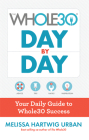 The Whole30 Day By Day: Your Daily Guide to Whole30 Success By Melissa Hartwig Urban Cover Image