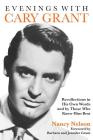 Evenings with Cary Grant: Recollections in His Own Words and by Those Who Knew Him Best (Applause Books) By Nancy Nelson Cover Image