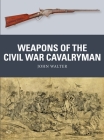 Weapons of the Civil War Cavalryman By John Walter, Adam Hook (Illustrator), Alan Gilliland (Illustrator) Cover Image