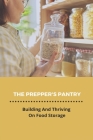 The Prepper's Pantry: Building And Thriving On Food Storage: Glass Storage Pantry Cover Image