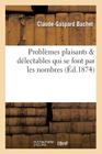 Problèmes Plaisants & Délectables Qui Se Font Par Les Nombres (Sciences) Cover Image