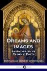 Dreams and Images: An Anthology of Catholic Poets By Joyce Kilmer (Editor) Cover Image