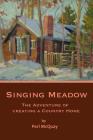 Singing Meadow: The Adventure of Creating a Country Home By Peri Phillips McQuay Cover Image