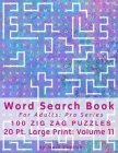 Word Search Book For Adults: Pro Series, 100 Zig Zag Puzzles, 20 Pt. Large Print, Vol. 11 By Mark English Cover Image