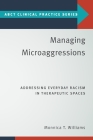 Managing Microaggressions: Addressing Everyday Racism in Therapeutic Spaces (Abct Clinical Practice) By Monnica T. Williams Cover Image