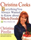Christina Cooks: Everything You Always Wanted to Know About Whole Foods But Were Afraid to Ask: A Cookbook By Christina Pirello Cover Image