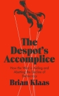 The Despot's Accomplice: How the West Is Aiding and Abetting the Decline of Democracy Cover Image
