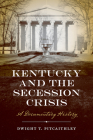 Kentucky and the Secession Crisis: A Documentary History By Dwight Pitcaithley Cover Image