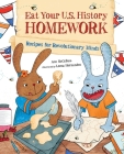 Eat Your U.S. History Homework: Recipes for Revolutionary Minds (Eat Your Homework #3) Cover Image