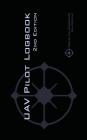 UAV PILOT LOGBOOK 2nd Edition: A Comprehensive Drone Flight Logbook for Professional and Serious Hobbyist Drone Pilots - Log Your Drone Flights Like By Michael L. Rampey Cover Image