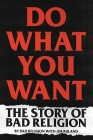 Do What You Want: The Story of Bad Religion By Bad Religion, Jim Ruland (With) Cover Image