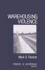 Warehousing Violence (Frontiers of Anthropology #3) By Mark E. Fleisher Cover Image