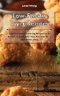 Low-Fat Air Fryer Recipes: Low-Fat Mouthwatering Recipes on a Budget to Cook with Your Air Fryer for a Healthier Living Cover Image