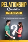 Relationship Questions for Couples: Improve Communication Skills to Achieve Full Emotional Intimacy through Questions and Conversations to Increase Tr Cover Image