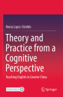 Theory and Practice from a Cognitive Perspective: Teaching English in Greater China By Renia Lopez-Ozieblo Cover Image