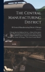 The Central Manufacturing District: Chicago Junction Railway Service: a Book of Descriptive Text, Photographs & Testimonial Letters About Chicago Junc Cover Image