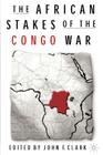 The African Stakes of the Congo War By J. Clark Cover Image