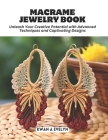 Macrame Jewelry Book: Unleash Your Creative Potential with Advanced Techniques and Captivating Designs By Kwan A. Evelyn Cover Image