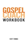 Gospel Coach Workbook: Certification Training By Scott Thomas Cover Image