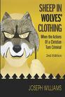 Sheep in Wolves' Clothing: When the Actions of a Christian Turn Criminal By Joseph Williams, Thomas Pratt (Foreword by) Cover Image