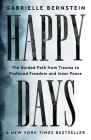 Happy Days: The Guided Path from Trauma to Profound Freedom and Inner Peace By Gabrielle Bernstein Cover Image