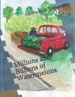 Millions and Billions of Watermelons By Martha Rose Woodward Cover Image