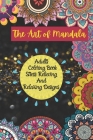 The Art of Mandala Adults Colouring Book Stress Relieving And Relaxing Designs: Mandala Coloring Book for Adults Stress Relieving and Relaxing Designs By Creative Art Work Cover Image