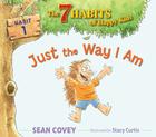 Just the Way I Am: Habit 1 (The 7 Habits of Happy Kids #1) By Sean Covey, Stacy Curtis (Illustrator) Cover Image